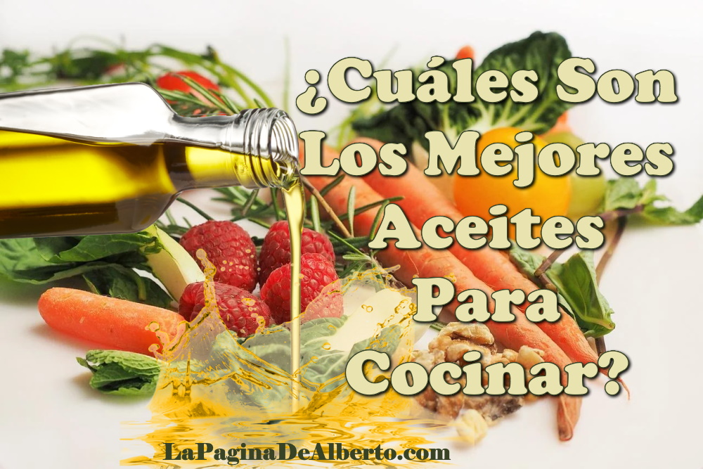 Cuáles Son Los Mejores Aceites Para Cocinar – La Página De Alberto.