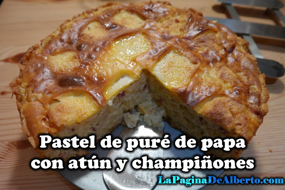 Pastel De Puré De Papa Con Atún Y Champiñones - La Página De Alberto