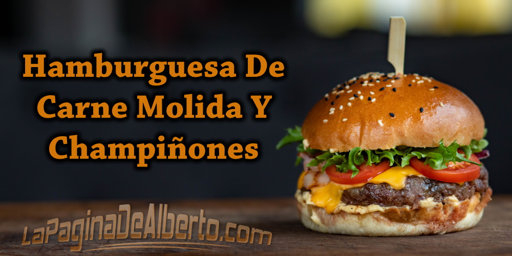 hamburguesa de carne molida y champinones la pagina de alberto